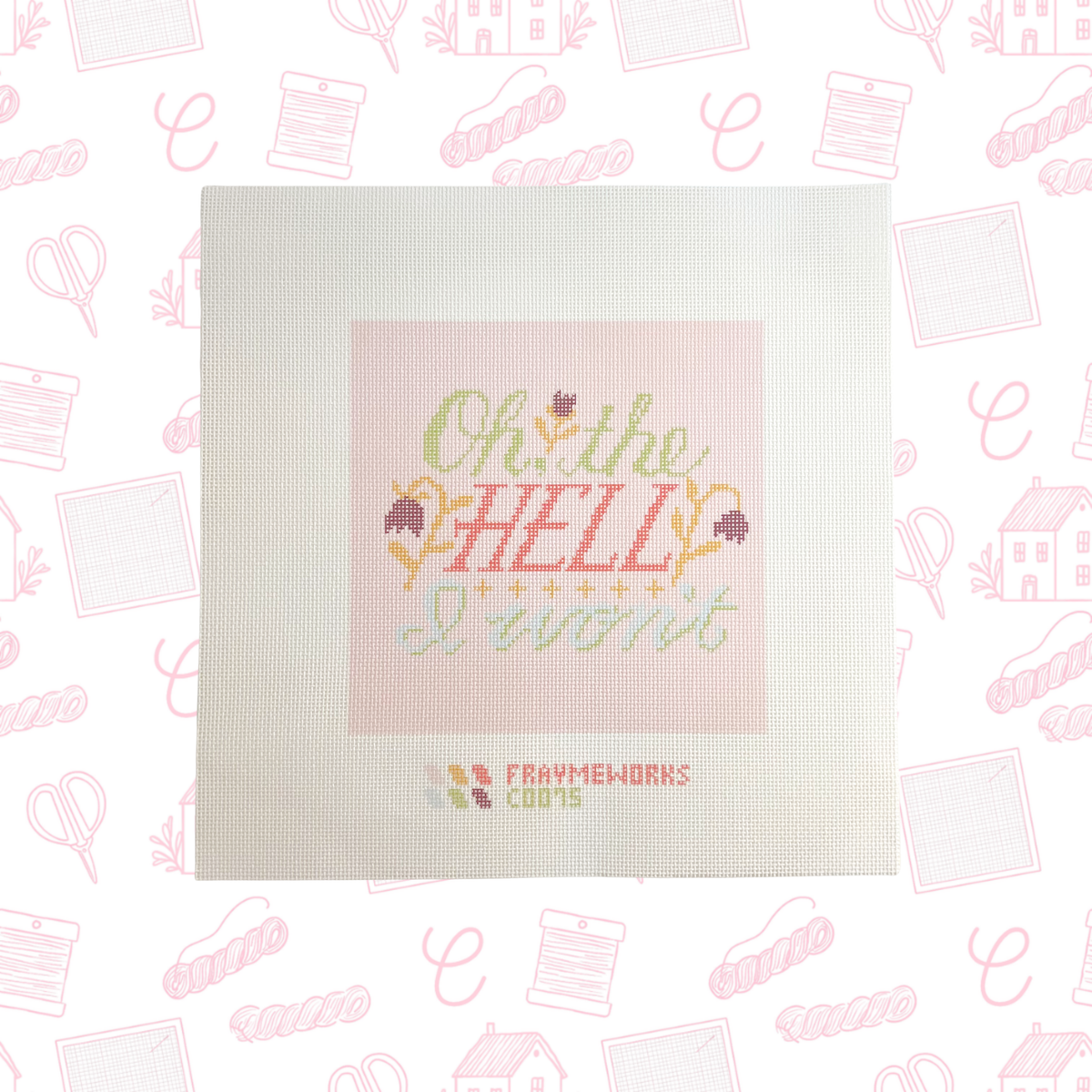 Oh The Hell I Won't Needlepoint Canvas, 18 mesh, 6"x6" Designs Size