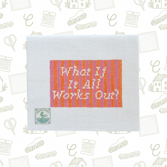 What If It All Works Out? Needlepoint Canvas, 13 Mesh, 4.5"x3" Design Size