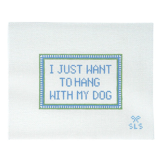 I Just Want to Hang With My Dog Needlepoint Canvas Sign, 13 Mesh, 3.9" x 5.9"