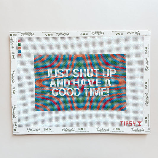 Just Shut Up And Have Good Time Needlepoint Canvas, 13 Mesh, 8 x 5" Design Size
