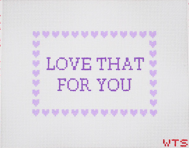 Love That For You Needlepoint Canvas, 13 Mesh,