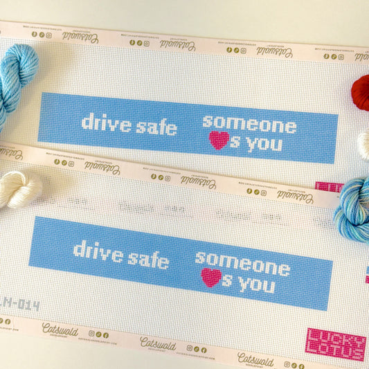 Drive Safe Someone Loves You needlepoint canvas on 18 mesh in blue pink and white